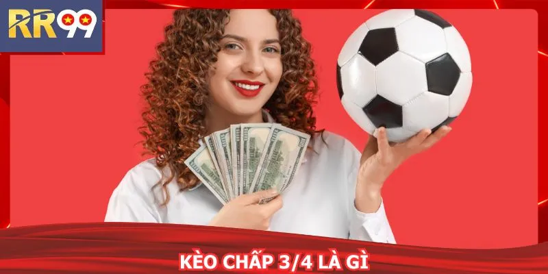 Kèo Chấp 3/4 Là Gì RR99 Giải Mã Tỷ Lệ Cược Chuẩn Xác