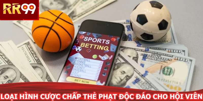 Loại hình cược chấp thẻ phạt độc đáo cho hội viên