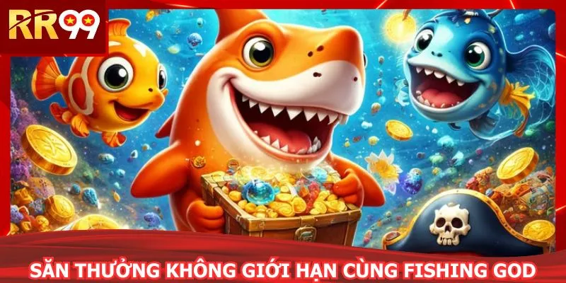 Săn thưởng không giới hạn cùng Fishing God