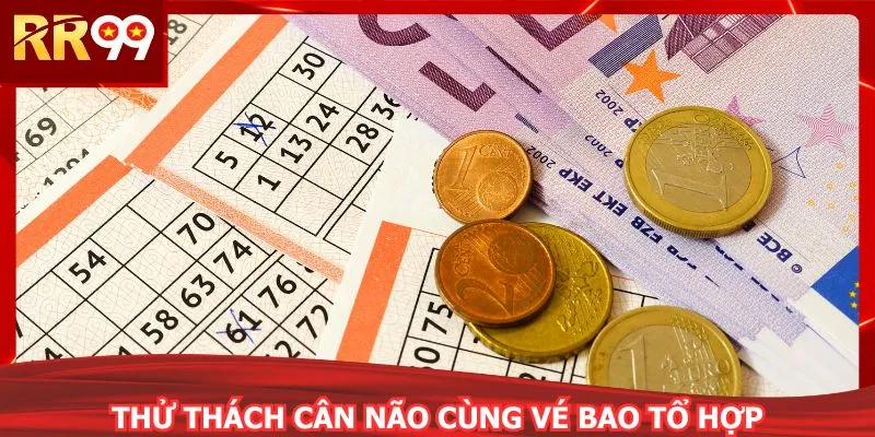 Thử thách cân não cùng vé bao tổ hợp