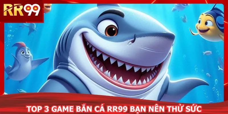 Top 3 game bắn cá RR99 bạn nên thử sức